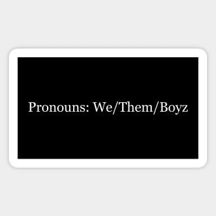 Pronouns: We/Them/Boyz Magnet